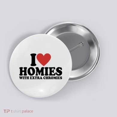 I Love Homies With Extra Chromies Down Syndrome Button