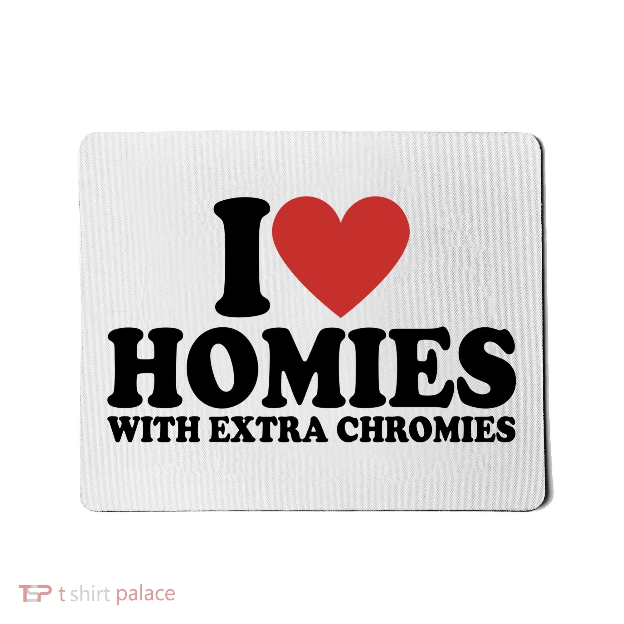 I Love Homies With Extra Chromies Down Syndrome Mousepad