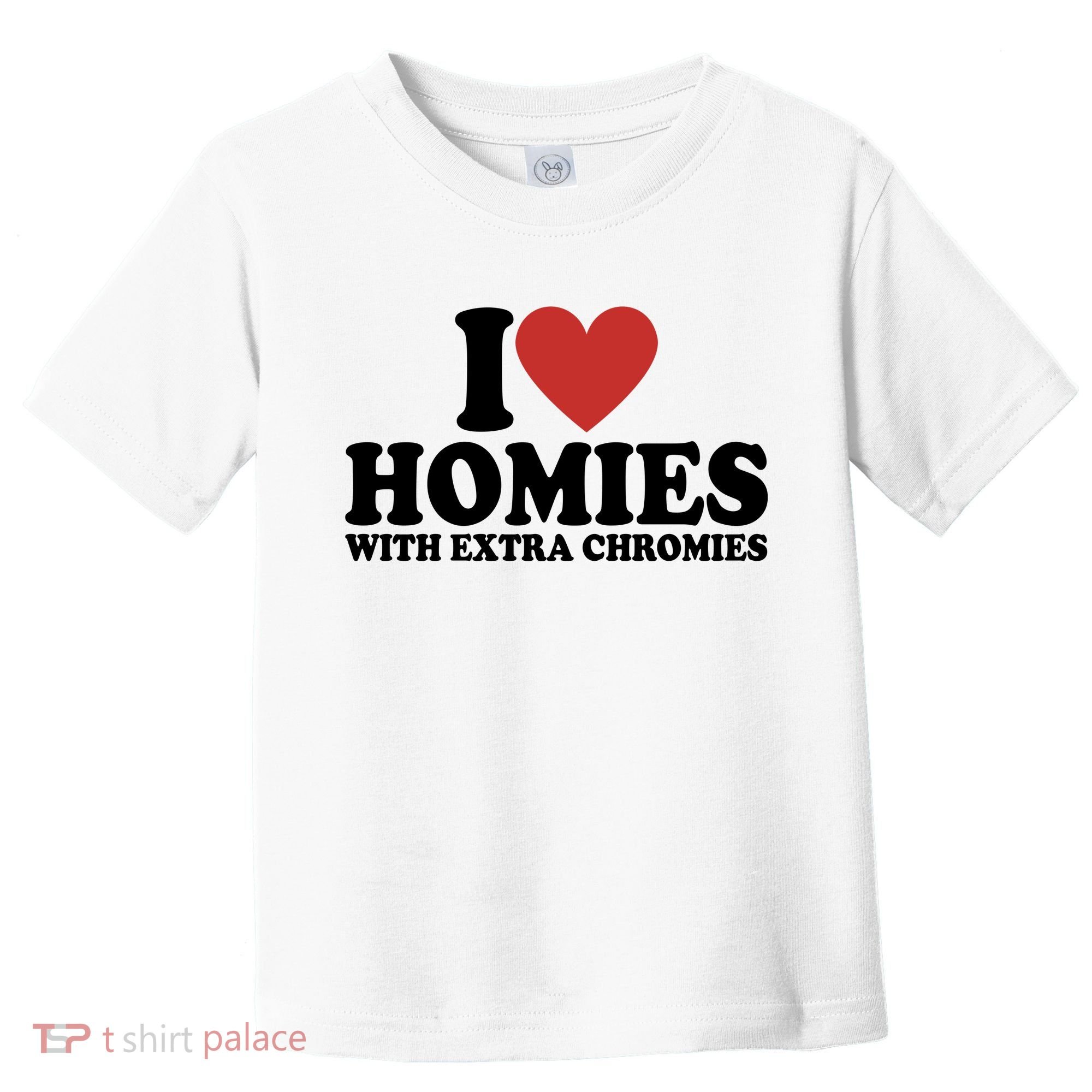 I Love Homies With Extra Chromies Down Syndrome Toddler T-Shirt