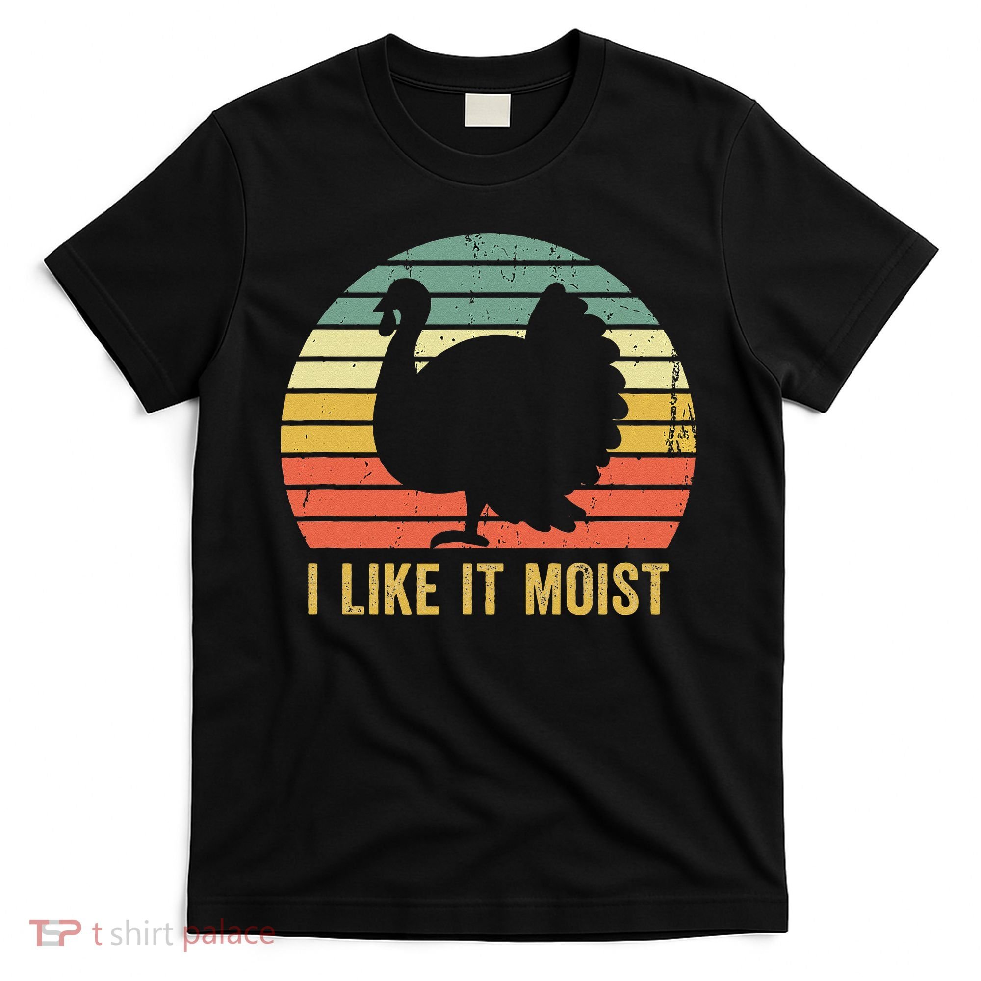 I Like It Moist Funny Thanksgiving Turkey Trot Vintage T-Shirt