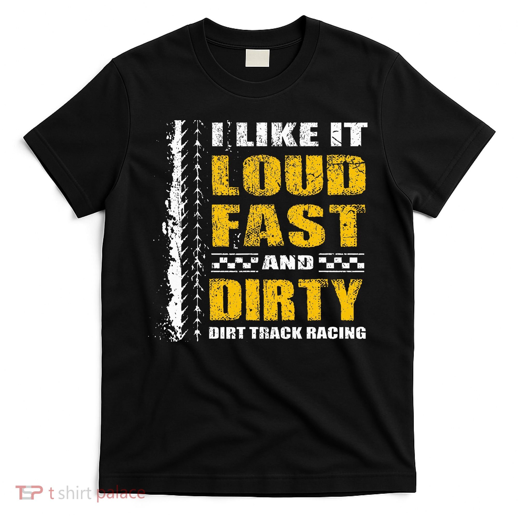 I Like It Loud Fast And Dirty Stock Car Dirt Track Racing T-Shirt