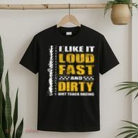 I Like It Loud Fast And Dirty Stock Car Dirt Track Racing T-Shirt thumb 2
