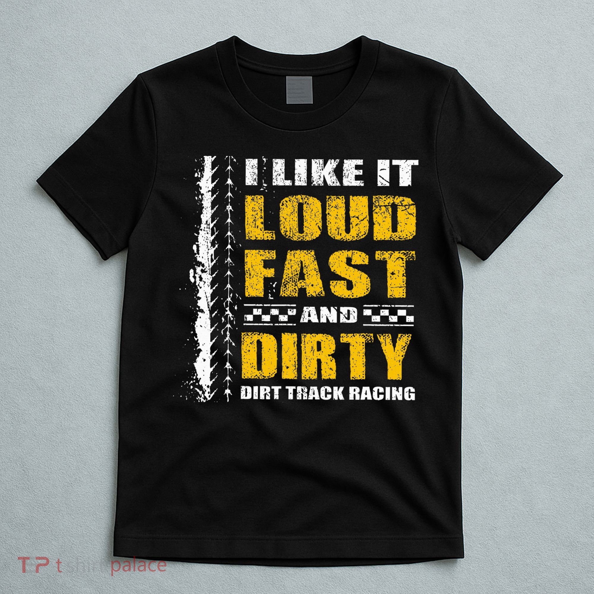 I Like It Loud Fast And Dirty Stock Car Dirt Track Racing T-Shirt