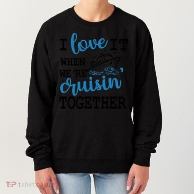 I Love It When WeRe Cruisin Together Women's Sweatshirt