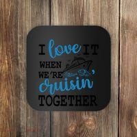 I Love It When WeRe Cruisin Together Coaster thumb 0