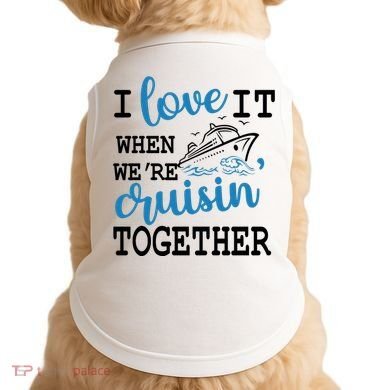 I Love It When WeRe Cruisin Together Doggie Tank