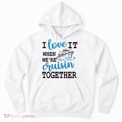 I Love It When WeRe Cruisin Together Hoodie