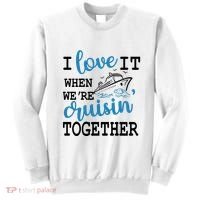 I Love It When WeRe Cruisin Together Sweatshirt thumb 0