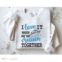 I Love It When WeRe Cruisin Together Sweatshirt thumb 2