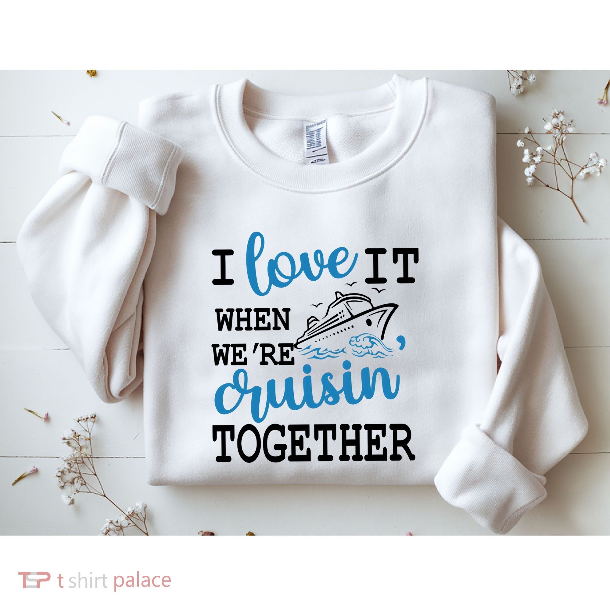 I Love It When WeRe Cruisin Together Sweatshirt