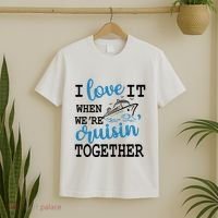 I Love It When WeRe Cruisin Together T-Shirt thumb 2