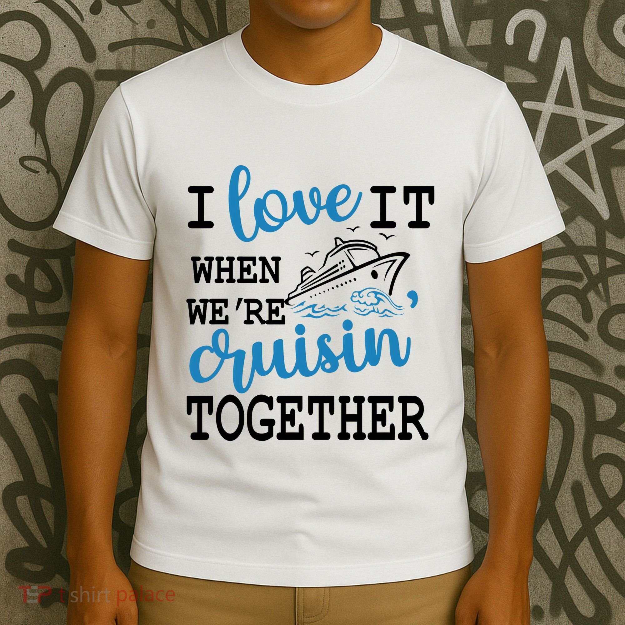 I Love It When WeRe Cruisin Together T-Shirt