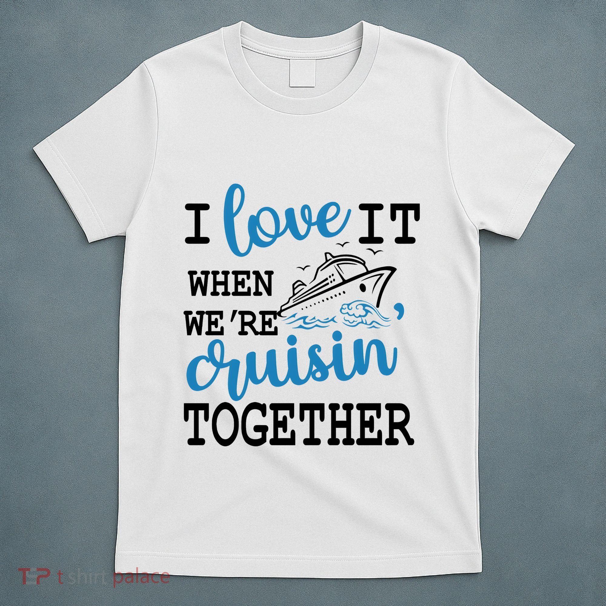 I Love It When WeRe Cruisin Together T-Shirt