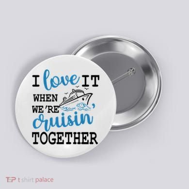 I Love It When WeRe Cruisin Together Button