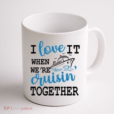 I Love It When WeRe Cruisin Together Coffee Mug back