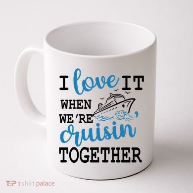 I Love It When WeRe Cruisin Together Coffee Mug