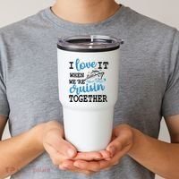 I Love It When WeRe Cruisin Together Tumbler thumb 2