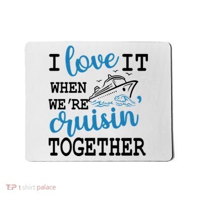 I Love It When WeRe Cruisin Together Mousepad
