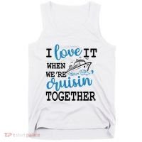 I Love It When WeRe Cruisin Together Tank Top thumb 0