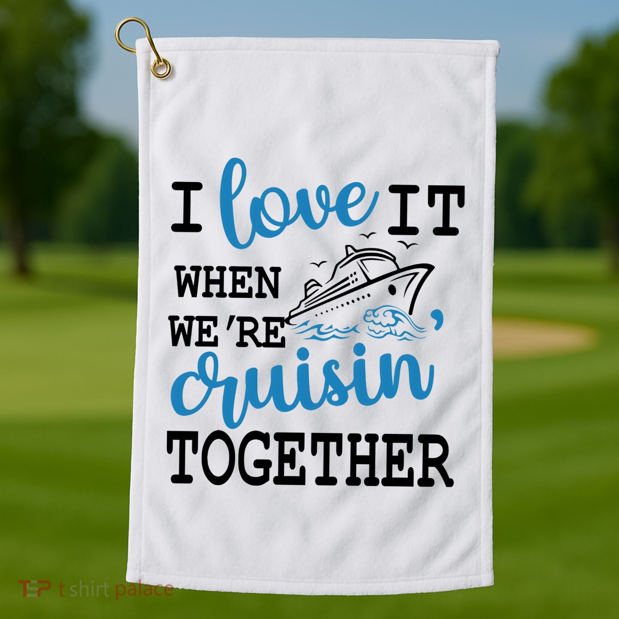 I Love It When WeRe Cruisin Together Golf Towel