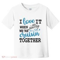 I Love It When WeRe Cruisin Together Toddler T-Shirt thumb 0