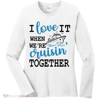 I Love It When WeRe Cruisin Together Women's Long Sleeve Shirt
