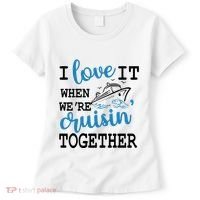 I Love It When WeRe Cruisin Together Women's T-Shirt thumb 0