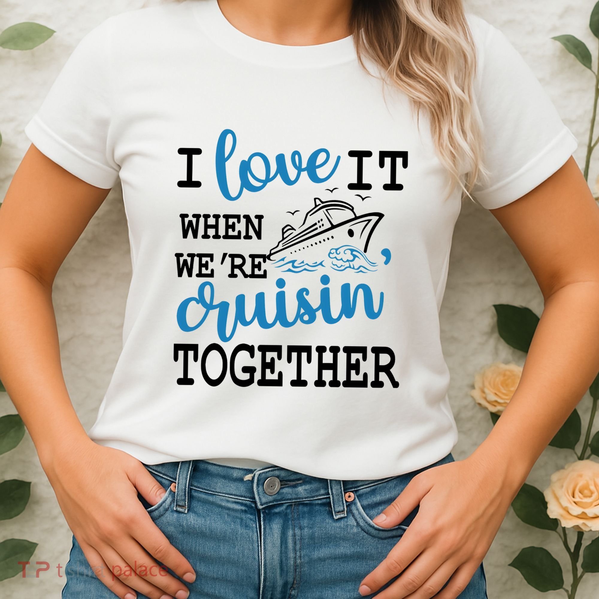 I Love It When WeRe Cruisin Together Women's T-Shirt