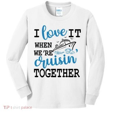 I Love It When WeRe Cruisin Together Kids Long Sleeve Shirt