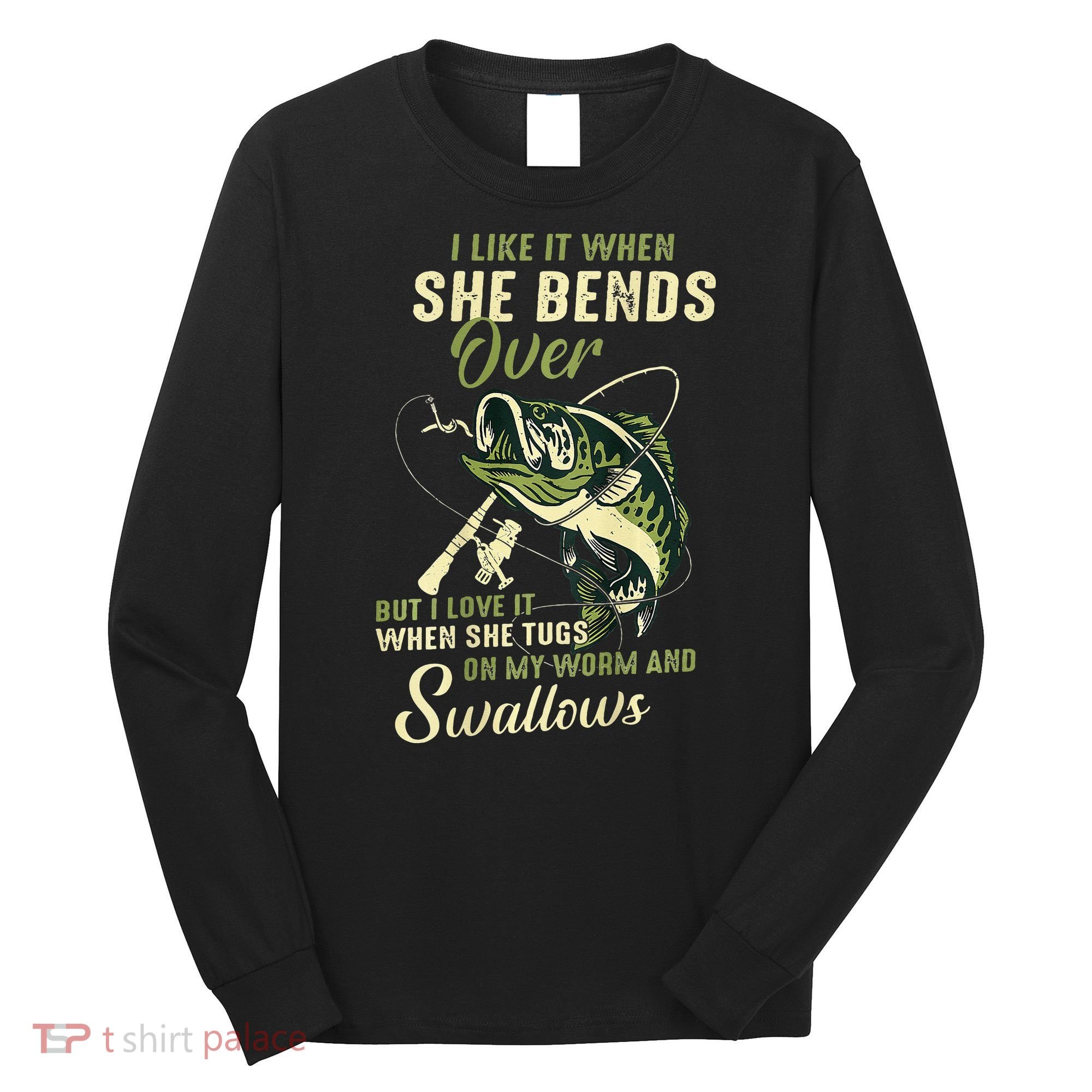 I Like It When She Bends Over But I Love It Long Sleeve Shirt