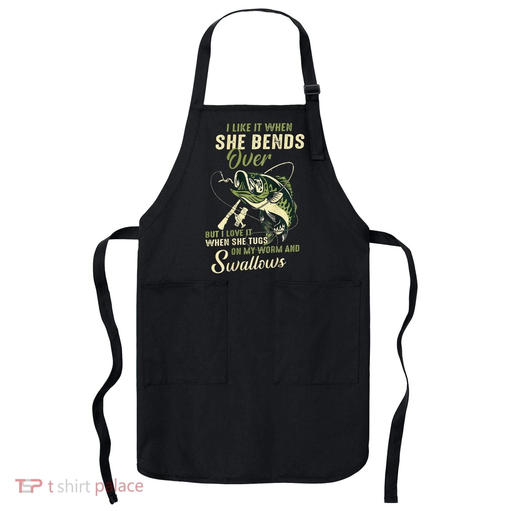 I Like It When She Bends Over But I Love It Apron