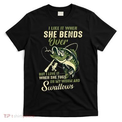 I Like It When She Bends Over But I Love It T-Shirt