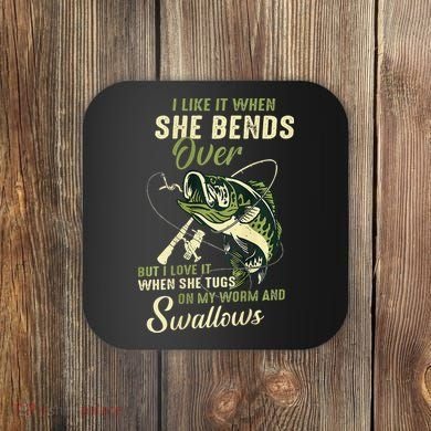 I Like It When She Bends Over But I Love It Coaster