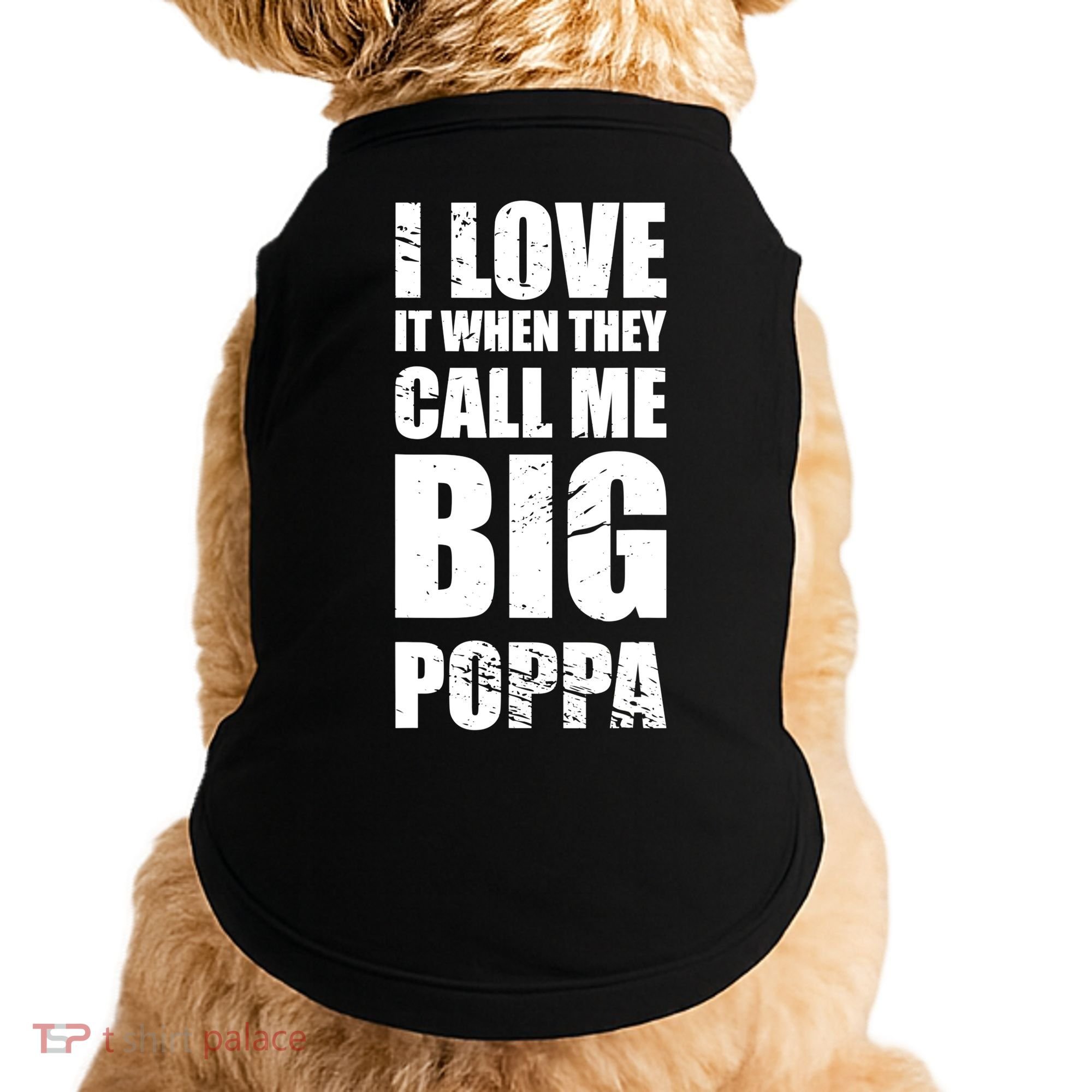 I Love It When They Call Me Big Poppa TShirt Father's Day TShirt Doggie Tank
