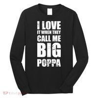 I Love It When They Call Me Big Poppa TShirt Father's Day TShirt Long Sleeve Shirt thumb 0
