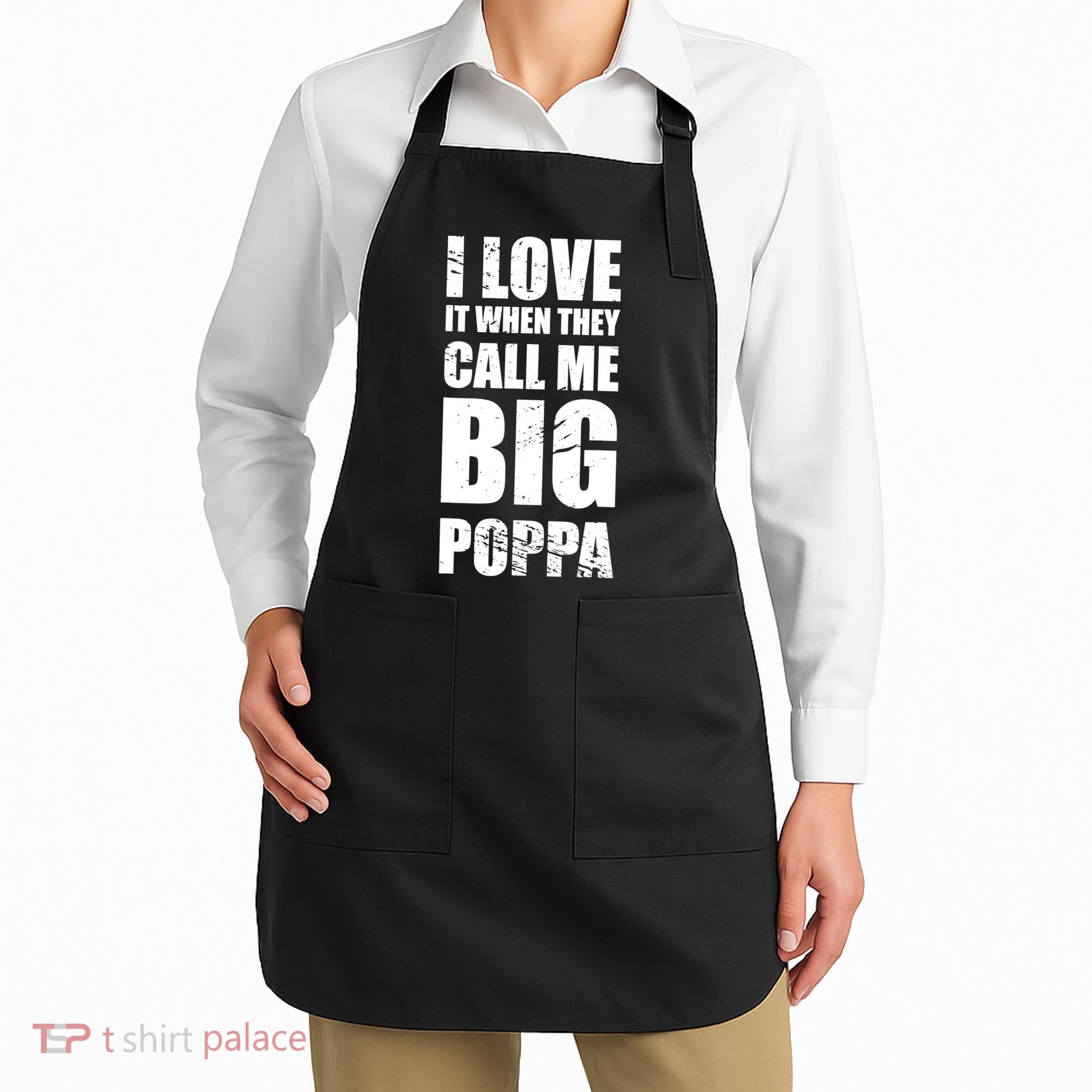 I Love It When They Call Me Big Poppa TShirt Father's Day TShirt Apron