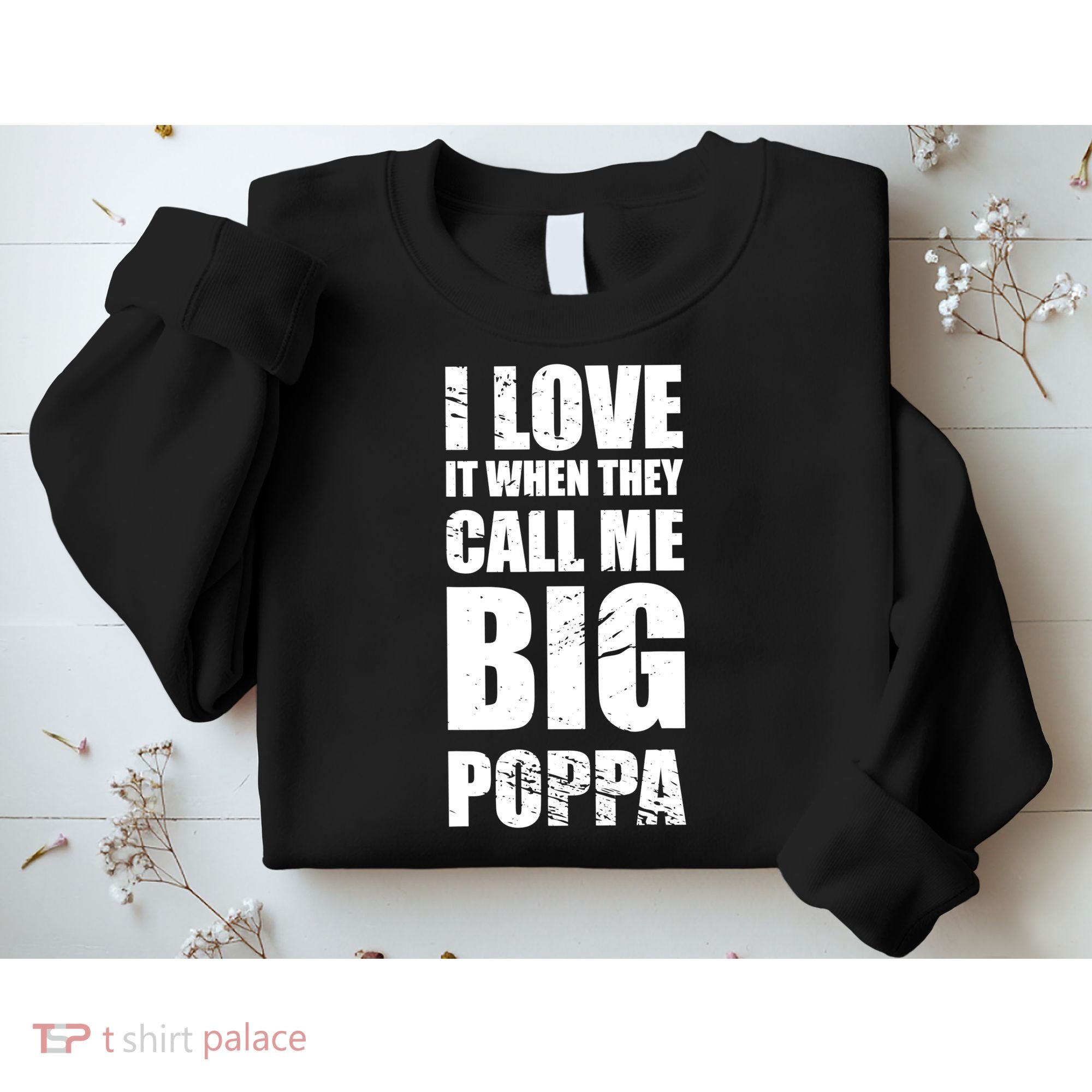 I Love It When They Call Me Big Poppa TShirt Father's Day TShirt Sweatshirt