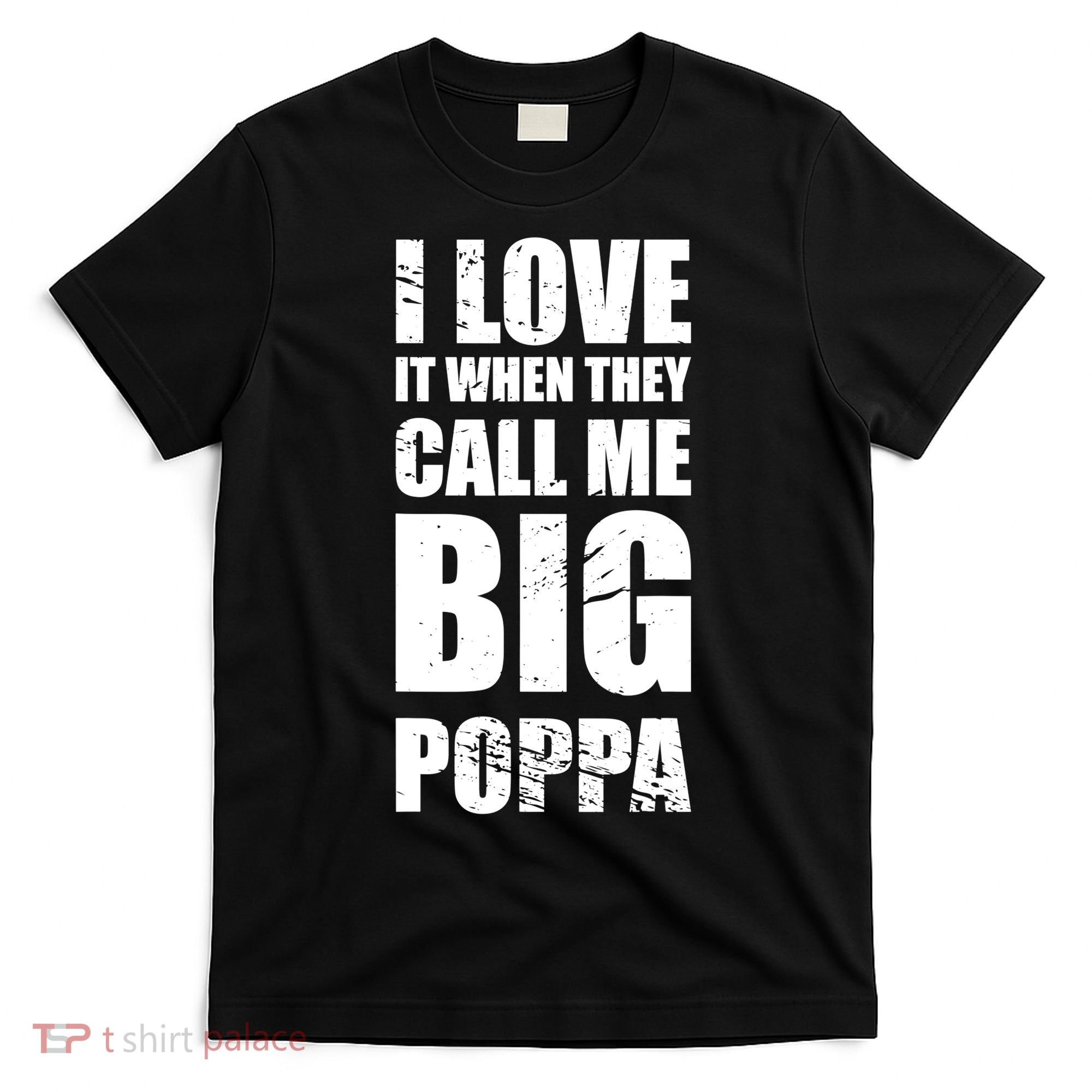 I Love It When They Call Me Big Poppa TShirt Father's Day TShirt T-Shirt
