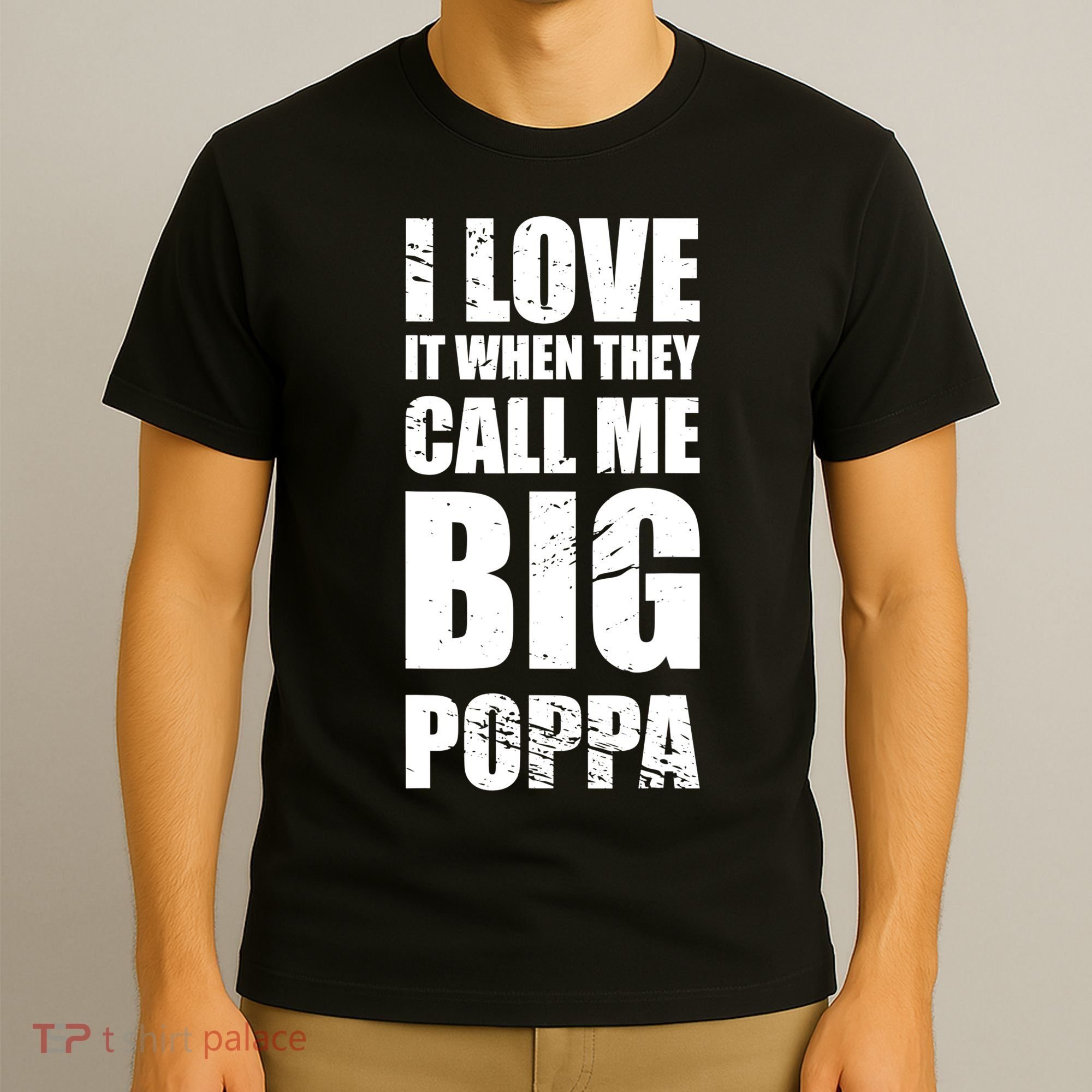I Love It When They Call Me Big Poppa TShirt Father's Day TShirt T-Shirt