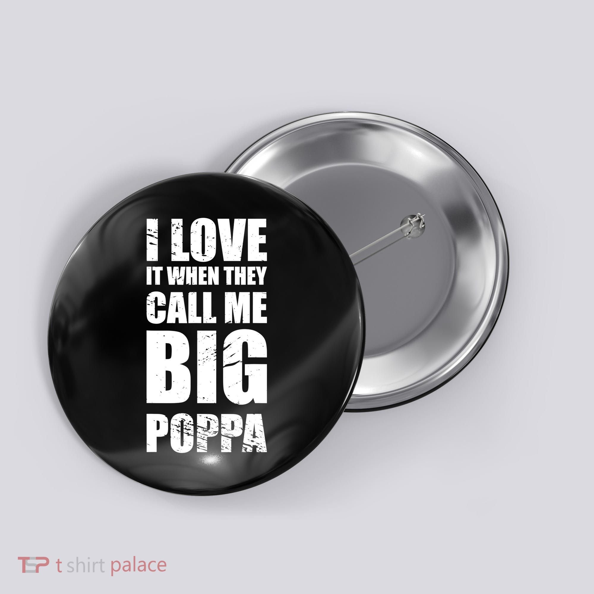 I Love It When They Call Me Big Poppa TShirt Father's Day TShirt Button