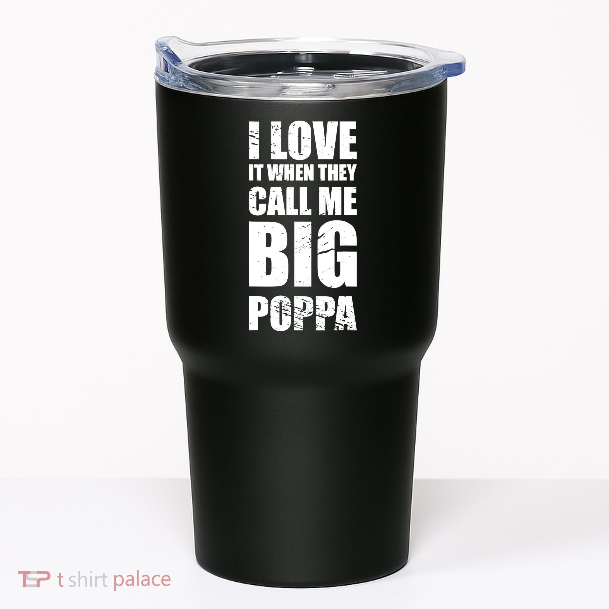 I Love It When They Call Me Big Poppa TShirt Father's Day TShirt Tumbler