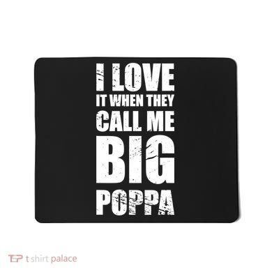 I Love It When They Call Me Big Poppa TShirt Father's Day TShirt Mousepad