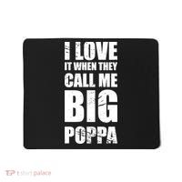 I Love It When They Call Me Big Poppa TShirt Father's Day TShirt Mousepad thumb 0