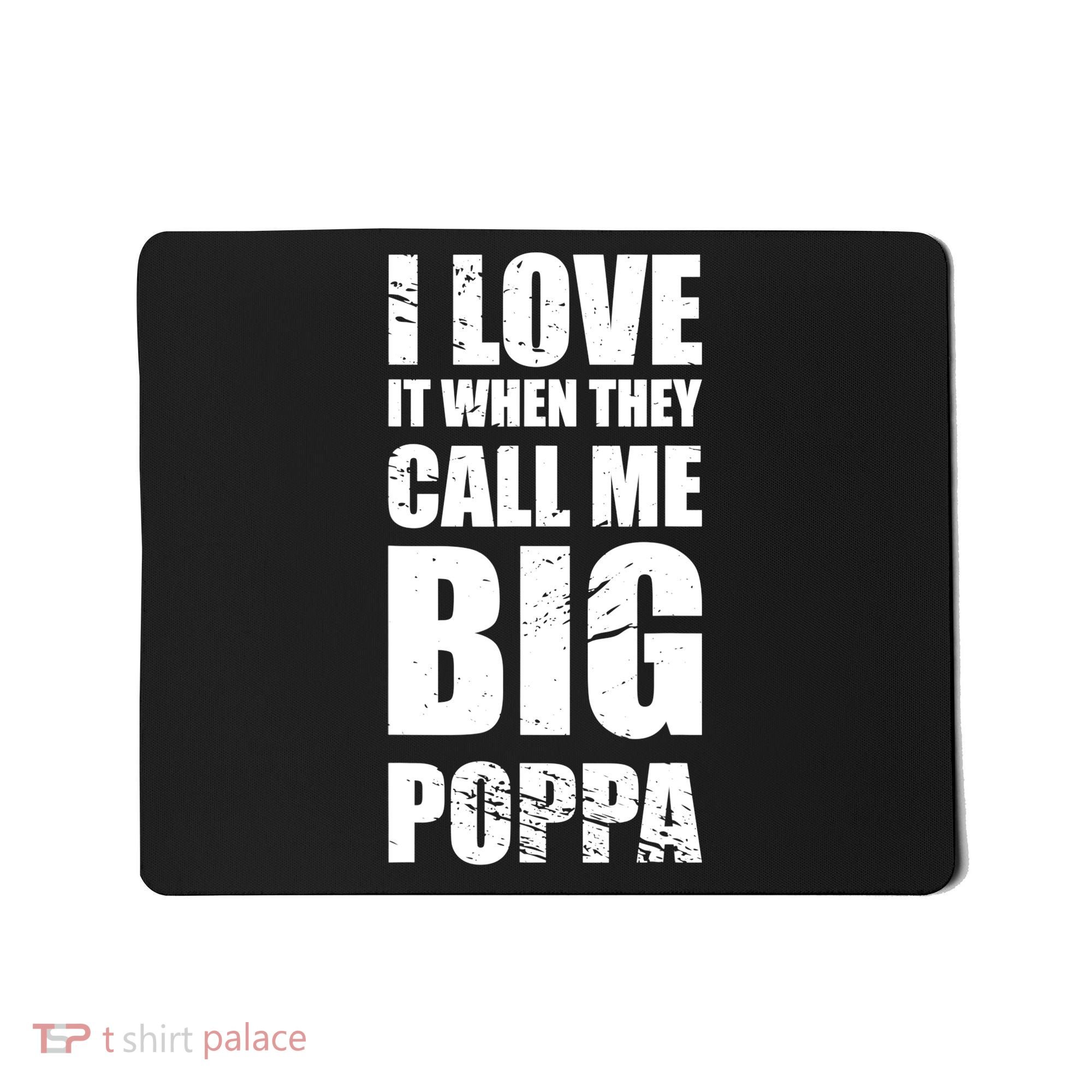 I Love It When They Call Me Big Poppa TShirt Father's Day TShirt Mousepad