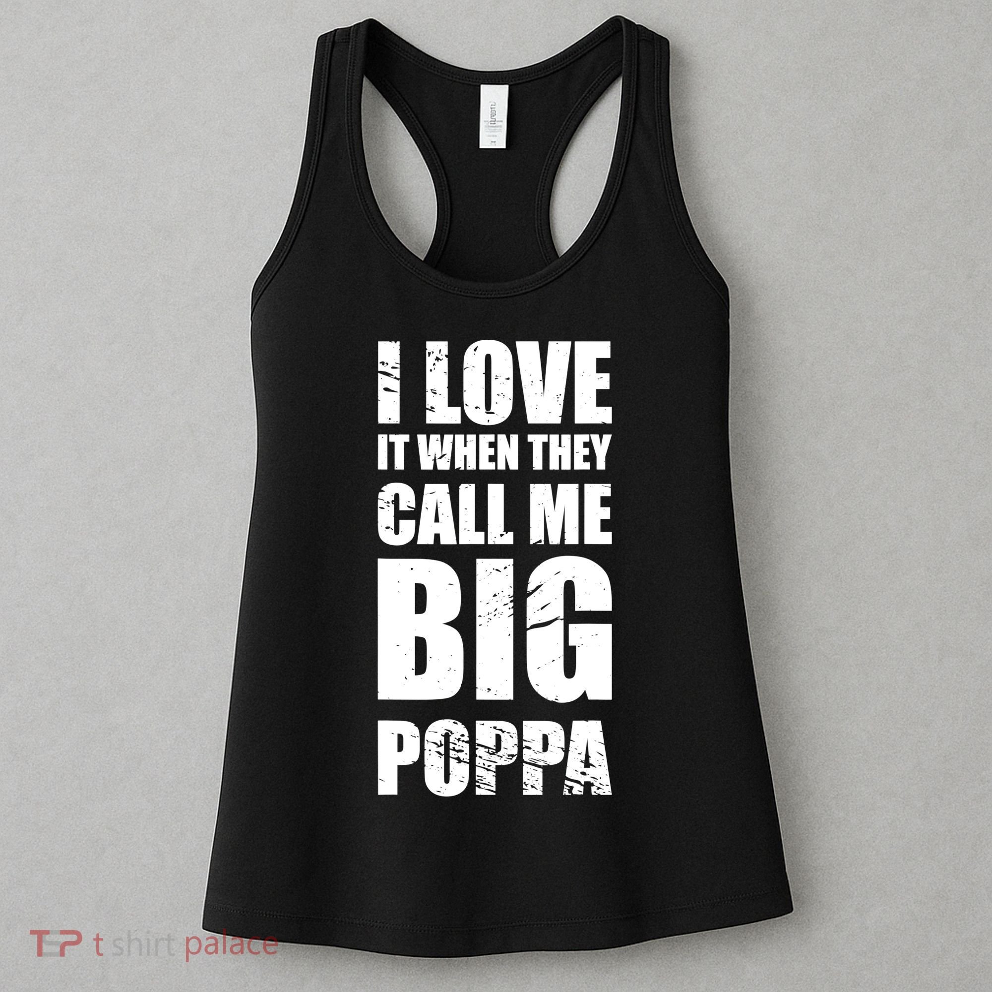 I Love It When They Call Me Big Poppa TShirt Father's Day TShirt Women's Tank Top