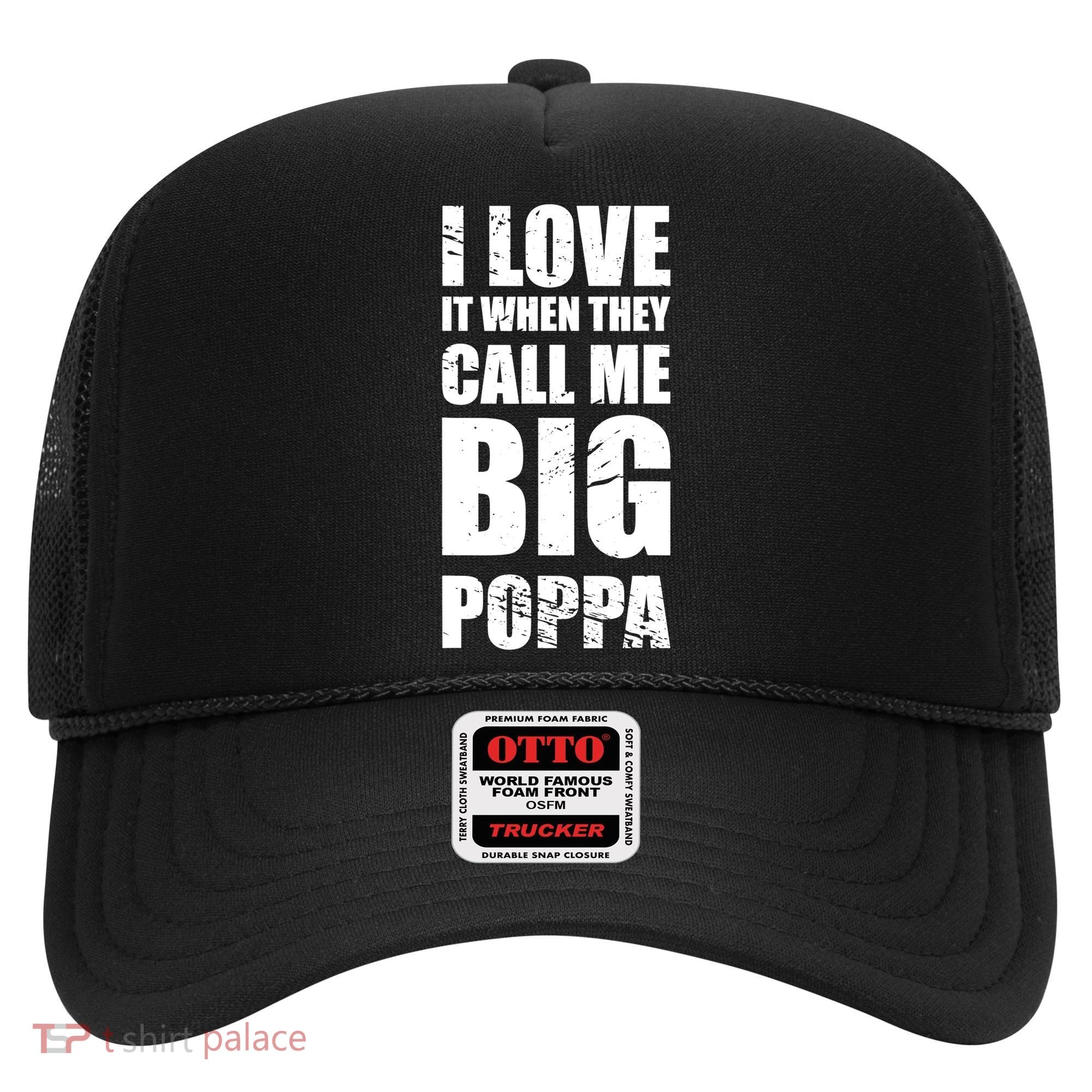 I Love It When They Call Me Big Poppa TShirt Father's Day TShirt Hat