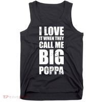 I Love It When They Call Me Big Poppa TShirt Father's Day TShirt Tank Top thumb 0
