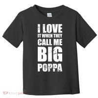 I Love It When They Call Me Big Poppa TShirt Father's Day TShirt Toddler T-Shirt thumb 0