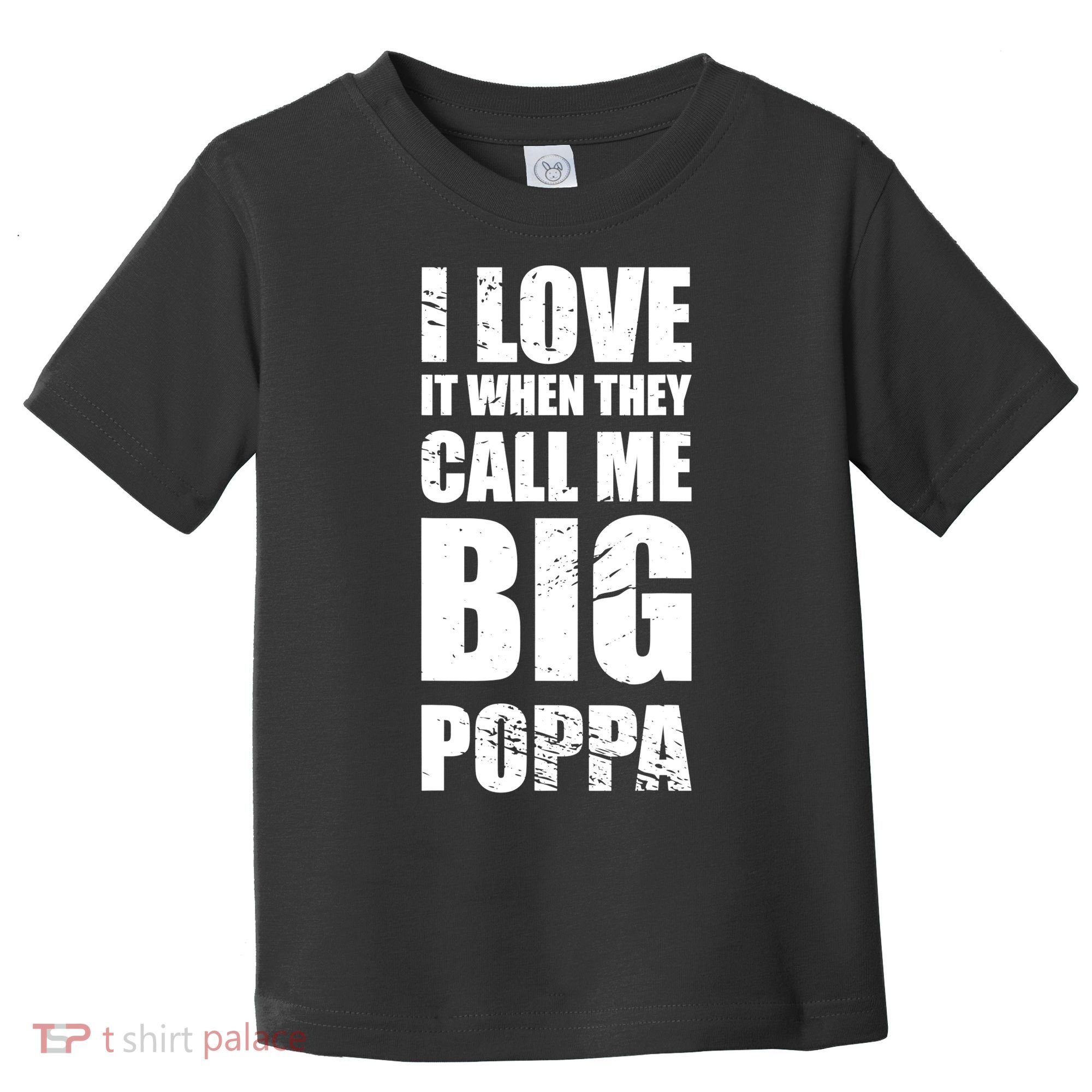 I Love It When They Call Me Big Poppa TShirt Father's Day TShirt Toddler T-Shirt