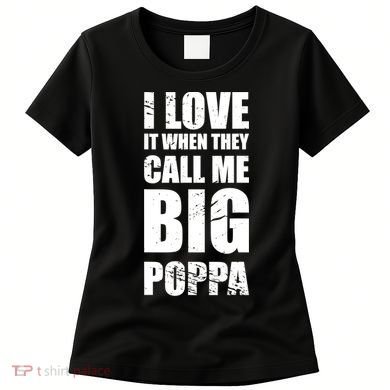 I Love It When They Call Me Big Poppa TShirt Father's Day TShirt Women's T-Shirt